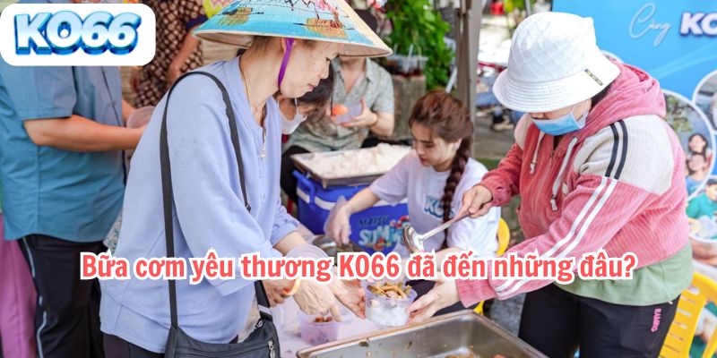 Bữa cơm yêu thương KO66 đã đến những đâu?