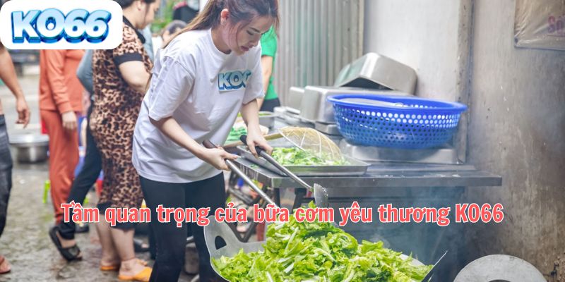 Tầm quan trọng của bữa cơm yêu thương KO66