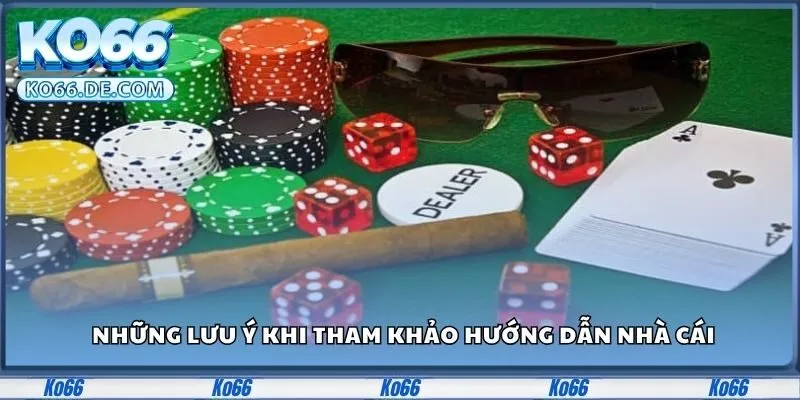 Những lưu ý khi tham khảo hướng dẫn nhà cái