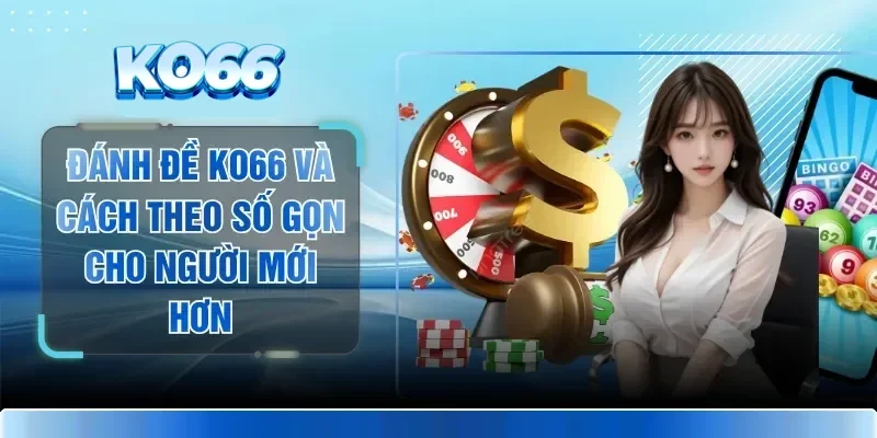 Đánh Đề KO66 Và Cách Theo Số Gọn Cho Người Mới Hơn 1 Đánh Đề KO66 Và Cách Theo Số Gọn Cho Người Mới Hơn