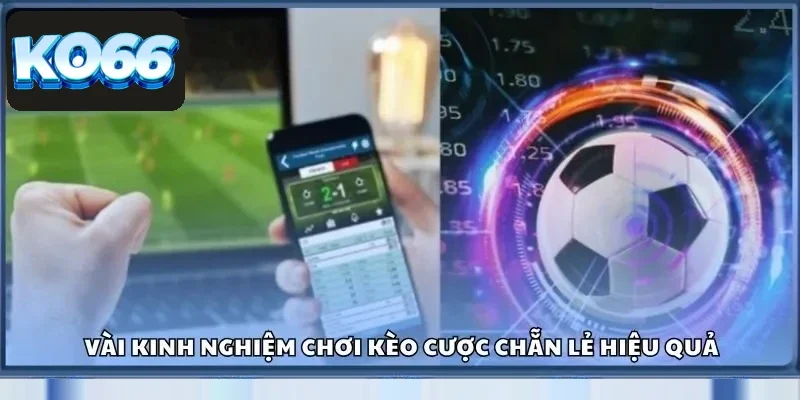 Kèo Chẵn Lẻ Tại Ko66 – Sân Chơi Dễ Trúng, Trúng Là Đậm 3 Vài kinh nghiệm chơi kèo cược chẵn lẻ hiệu quả